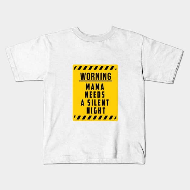 WARNING: Mama Needs A Silent Night, Funny Gift for hard working MOMS Kids T-Shirt by For_Us